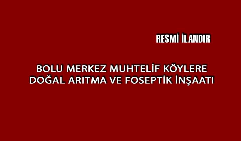 BOLU MERKEZ MUHTELİF KÖYLERE DOĞAL ARITMA VE FOSEPTİK İNŞAATI