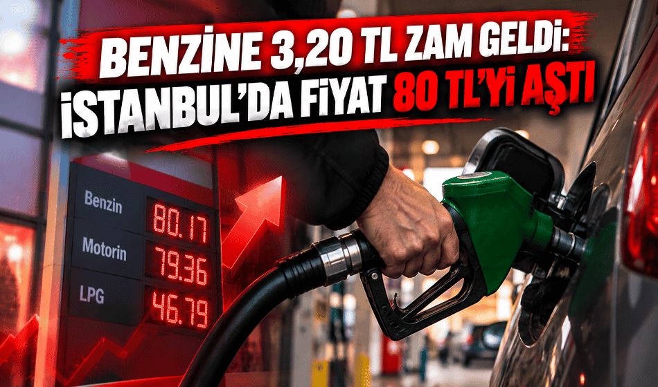 Benzine 3,20 TL zam geldi: İstanbul’da fiyat 80 TL’yi aştı