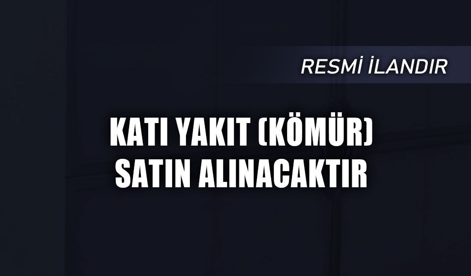 KATI YAKIT (KÖMÜR) SATIN ALINACAKTIR